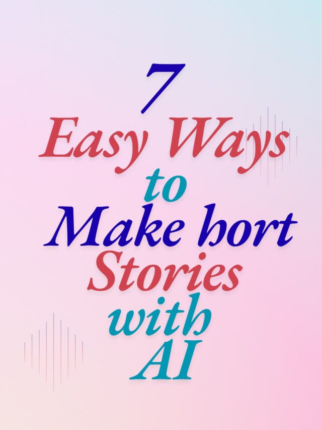 7 Easy Ways to Make Short Stories with AI
